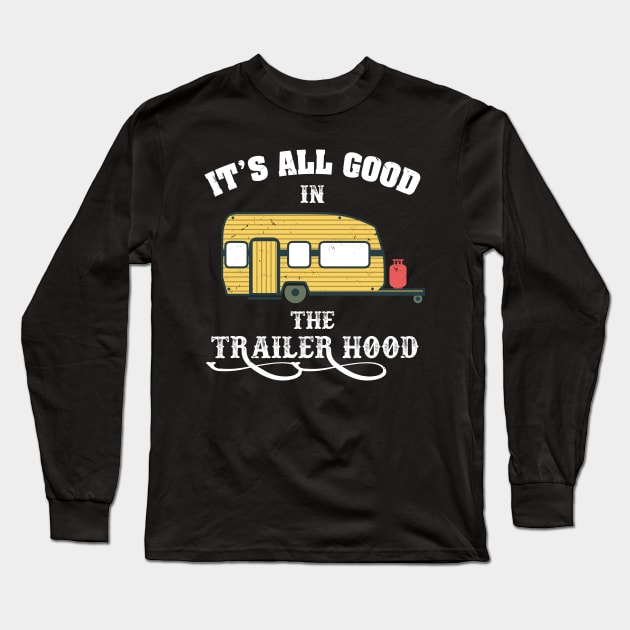 Camping - It's All Good In The Trailer Hood Long Sleeve T-Shirt by Shiva121